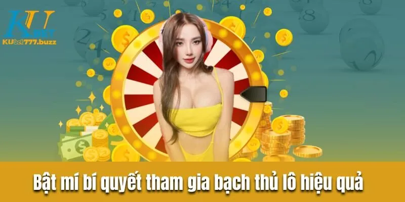 Cách chơi bạch thủ lô bất bại, thu bộn tiền từ cao thủ Bật mí bí quyết tham gia bạch thủ lô hiệu quả cho tân thủ