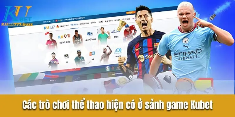 Thể Thao Kubet777 - Khám Phá Hình Thức Cá Cược Hấp Dẫn Nhất Thị Trường Các trò chơi thể thao hiện có ở sảnh game Kubet