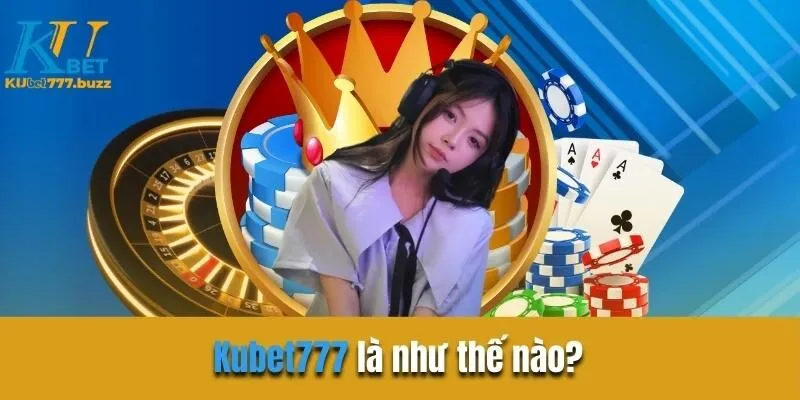 Hướng dẫn đăng nhập Kubet777 cực dễ cho người mới Kubet777 là sân chơi như thế nào?