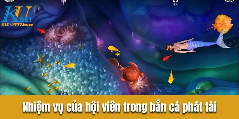 Bắn cá phát tài - Điểm đến hấp dẫn, tỷ lệ săn thưởng khủng Nhiệm vụ của hội viên trong bắn cá phát tài