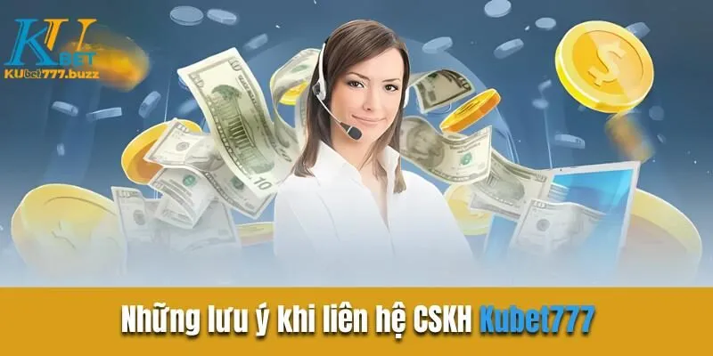 Chăm sóc khách hàng Kubet777 | Hỗ trợ tận tâm 24/7 Những lưu ý khi liên hệ CSKH Kubet777