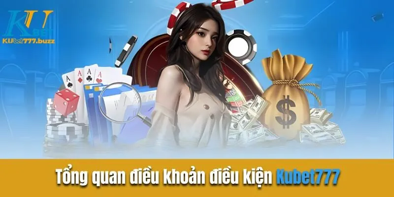 Điều Khoản Điều Kiện Kubet777| Quy Định Chi Tiết Khi Tham Gia Tổng quan điều khoản điều kiện Kubet777